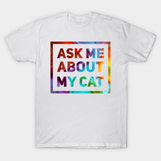 Ask Me About My Cat T-Shirt